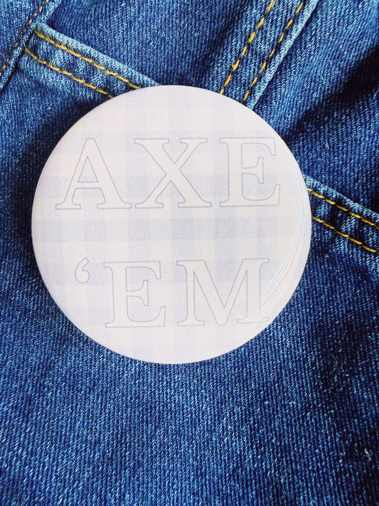 Axe 'Em Button